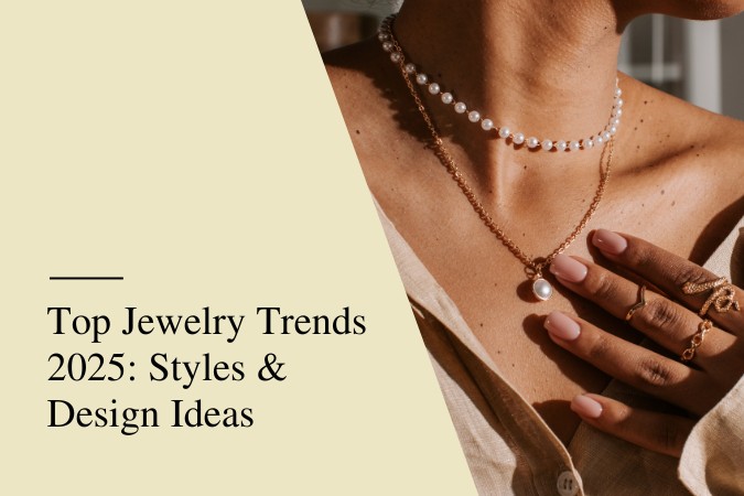 Top Jewelry Trends 2025 Styles & Design Ideas